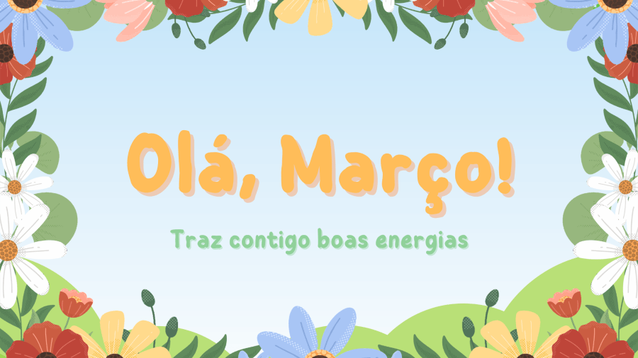 Olá, Março!